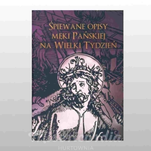 ŚPIEWANE OPISY MĘKI PAŃSKIEJ