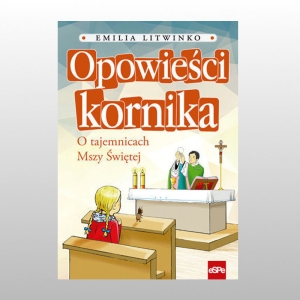 OPOWIEŚCI KORNIKA. O TAJEMNICACH MSZY ŚWIĘTEJ