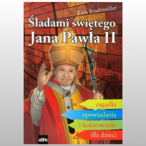 ŚLADAMI ŚWIĘTEGO JANA PAWŁA II. ZAGADKI, OPOWIADANIA I KOLOROWANKI DLA DZIECI