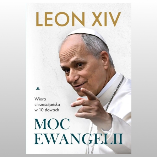 MOC EWANGELII. WIARA CHRZEŚCIJAŃSKA- LEON XIV