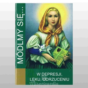 MÓDLMY SIĘ... W DEPRESJI, LĘKU, ODRZUCENIU (ŚWIĘTA DYMFNA)