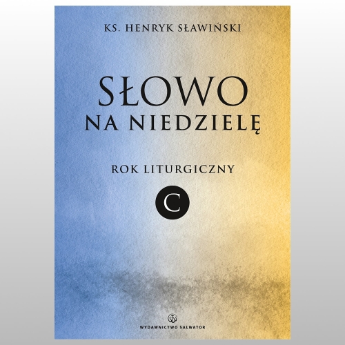 SŁOWO NA NIEDZIELĘ. ROK LITURGICZNY C