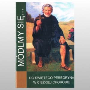 MÓDLMY SIĘ... DO ŚW. PEREGRYNA W CIĘŻKIEJ CHOROBIE