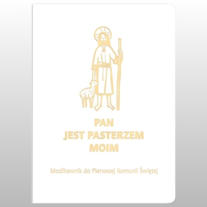 PAN JEST PASTERZEM MOIM. MODLITEWNIK DO  PIERWSZEJ KOMUNI ŚWIĘTEJ. BIAŁY