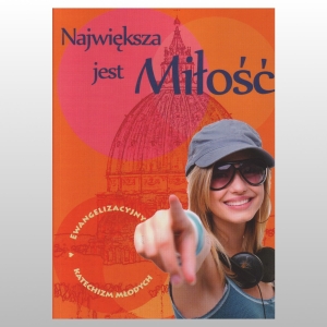 NAJWIĘKSZA JEST MIŁOŚĆ. EWANGELIZACYJNY KATECHIZM MŁODYCH
