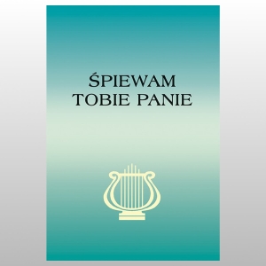ŚPIEWAM TOBIE PANIE. NOWE WYDANIE