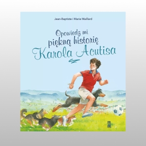 OPOWIEDZ MI PIĘKNĄ HISTORIĘ KAROLA ACUTISA