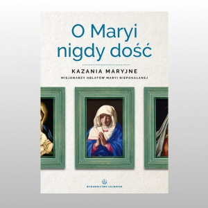 O MARYI NIGDY DOŚĆ- KAZANIA MARYJNE