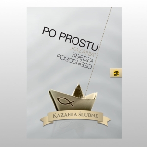 PO PROSTU "KAZANIA KS. POGODNEGO" KAZANIA ŚLUBNE