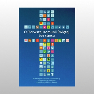 O PIERWSZEJ KOMUNII ŚWIĘTEJ BEZ STRESU