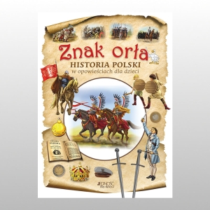 ZNAK ORŁA. HISTORIA POLSKI W OPOWIEŚCIACH DLA DZIECI