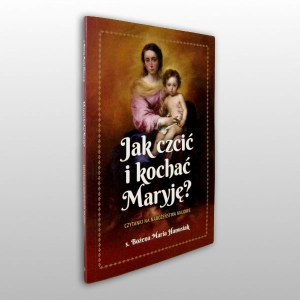 JAK CZCIĆ I KOCHAĆ MARYJĘ? 
CZYTANKI NA NABOŻEŃSTWA MAJOWE