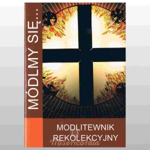 *MÓDLMY SIĘ... MODLITEWNIK REKOLEKCYJNY