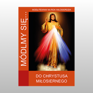 MÓDLMY SIĘ... DO CHRYSTUSA MIŁOSIERNEGO