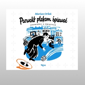 POZWOLIŁ PTAKOM ŚPIEWAĆ. OPOWIEŚCI O ŚWIĘTYCH