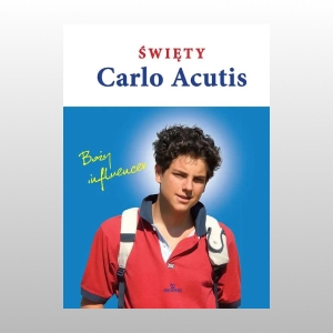 ŚWIĘTY CARLO ACUTIS. BOŻY INFLUENCER