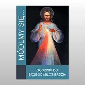 MÓDLMY SIĘ... GODZINKI DO BOŻEGO MIŁOSIERDZIA