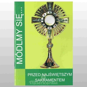 MÓDLMY SIĘ... PRZED NAJŚWIĘTSZYM SAKRAMENTEM