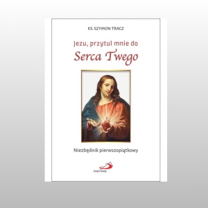 JEZU, PRZYTUL MNIE DO SERCA TWEGO
NIEZBĘDNIK PIERWSZOPIĄTKOWY