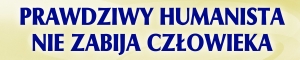 BANER TRANSPARENT - PRAWDZIWY HUMANISTA NIE ZABIJA CZŁOWIEKA (t_25a)