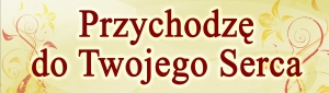 BANER TRANSPARENT - PRZYCHODZĘ DO TWOJEGO SERCA (t_15a)