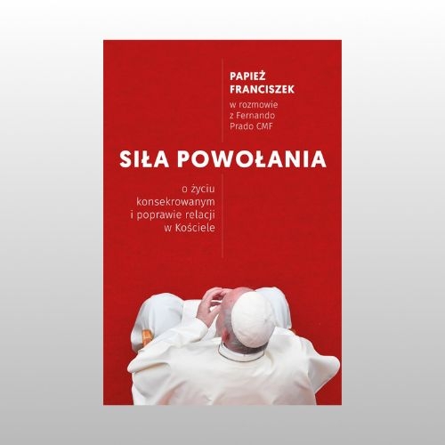 SIŁA POWOŁANIA. O ŻYCIU KONSEKR...
