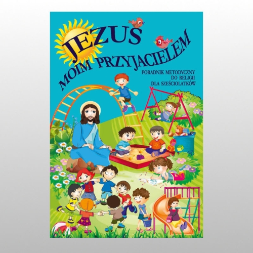 KL 6-LATKI PORADNIK METODYCZNY "JEZUS MOIM PRZYJACIELEM"