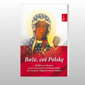 *BOŻE, COŚ POLSKĘ! - MODLITEWNIK ZA OJCZYZNĘ