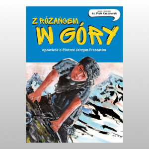 Z RÓŻAŃCEM W GÓRY - KOMIKS - OPOWIEŚĆ O PIOTRZE JERZYM FRASSATIM
