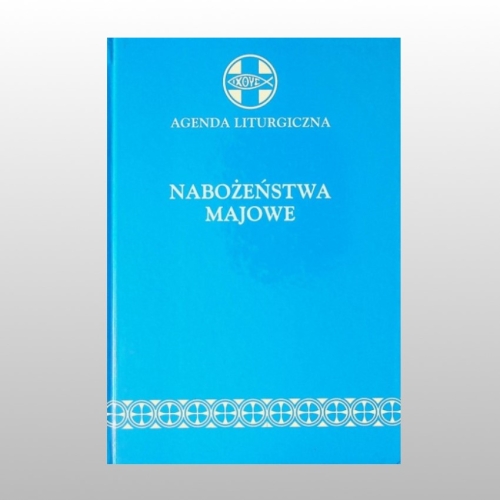NABOŻEŃSTWA MAJOWE (AGENDA LITURGICZNA)