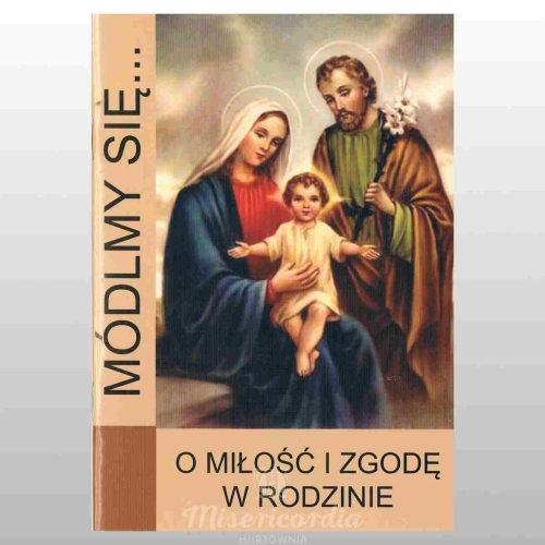 MÓDLMY SIĘ... O MIŁOŚĆ I ZGODĘ W RODZINIE