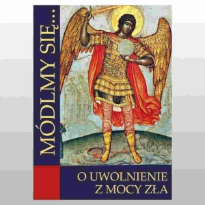 MÓDLMY SIĘ... O UWOLNIENIE Z MOCY ZŁA