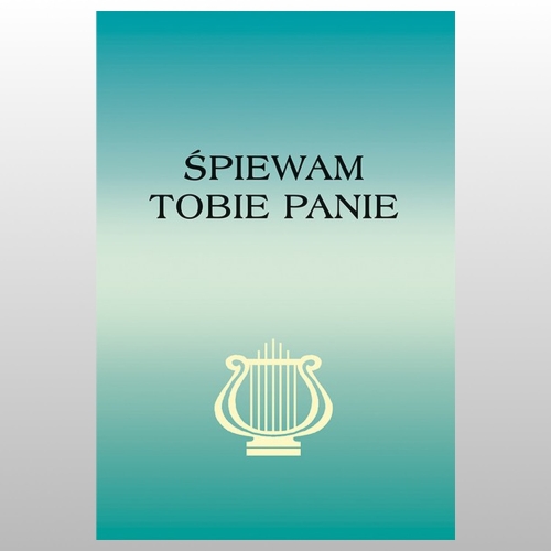 *ŚPIEWAM TOBIE PANIE. NOWE WYDANIE