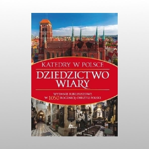 KATEDRY W POLSCE. DZIEDZICTWO WIARY