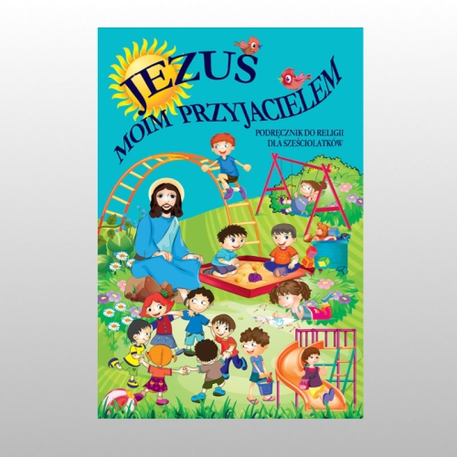 KL 6-LATKI KATECHIZM "JEZUS MOIM PRZYJACIELEM" 