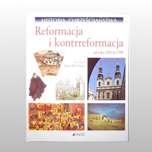 HISTORIA CHRZEŚCIJAŃSTWA. TOM 7 - REFORMACJA I KONTRREFORMACJA. OD 1500 DO 1700
