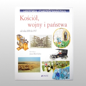 HISTORIA CHRZEŚCIJAŃSTWA. TOM 9 - KOŚCIÓŁ, WOJNY I PAŃSTWA. O 1850 DO 1917