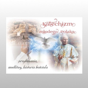 KATECHIZM MŁODEGO POLAKA. PRZYKAZANIA, MODLITWY, HISTORIA KOŚCIOŁA.