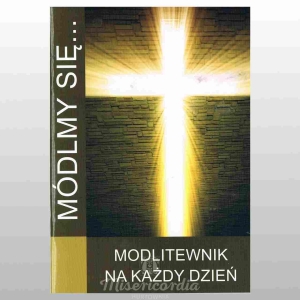 MÓDLMY SIĘ... MODLITEWNIK NA KAŻDY DZIEŃ