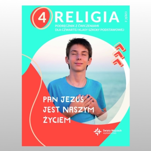 KL 4 SP KATECHIZM Z ĆWICZENIAMI  "PAN JEZUS JEST NASZYM ŻYCIEM" CZ.2 NOWY'23