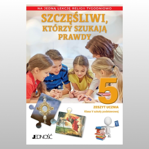 KL 5 SP- NA 1 GODZINĘ- ZESZYT ĆWICZEŃ "SZCZĘŚLIWI, KTÓRZY SZUKAJĄ PRAWDY" 