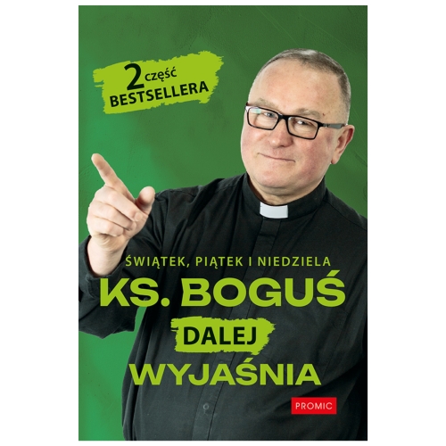 ŚWIĄTEK , PIĄTEK I NIEDZIELA KS. BOGUŚ DALEJ WYJAŚNIA-CZ.2