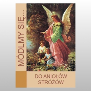 MÓDLMY SIĘ... DO ANIOŁÓW STRÓŻÓW