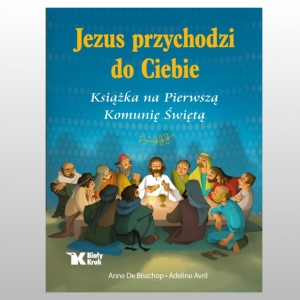 JEZUS PRZYCHODZI DO CIEBIE . KSIĄŻKA NA PIERWSZĄ KOMUNIĘ ŚW