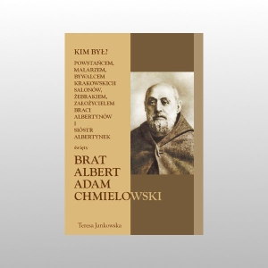 KIM BYŁ... BRAT ALBERT ADAM CHMIELOWSKI