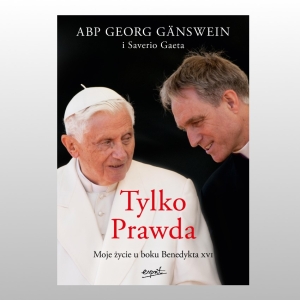TYLKO PRAWDA . MOJE ŻYCIE U BOKU BENEDYKTA XVI