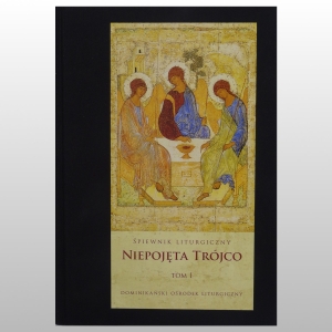 ŚPIEWNIK LITURGICZNY NIEPOJĘTA TRÓJCO. TOM I