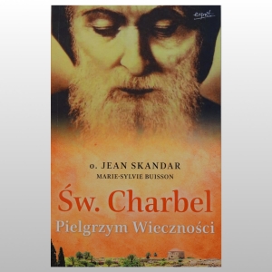ŚW. CHARBEL. PIELGRZYM WIECZNOŚCI WYD.II