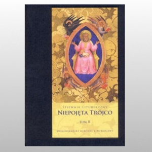 ŚPIEWNIK LITURGICZNY NIEPOJĘTA TRÓJCO. TOM II