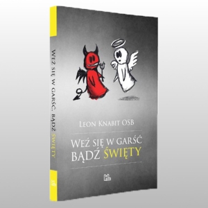 WEŹ SIĘ W GARŚĆ, BĄDŹ ŚWIĘTY
